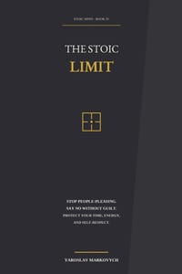 The Stoic Limit: Stop People-Pleasing, Say No Without Guilt, and Protect Your Time, Energy, and Self-Respect cover