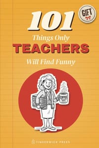 101 Things Only Teachers Will Find Funny: A Gift Book for Teachers, Teaching Assistants & Everyone Who Has Survived a School Term cover