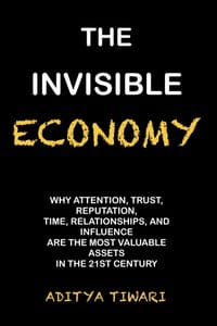 The Invisible Economy: Why Attention, Trust, Reputation, Time, Relationships, and Influence Are the Most Valuable Assets in the 21st Century cover