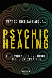 What Science Says About... Psychic Healing: The Evidence-First Guide to the Unexplained cover