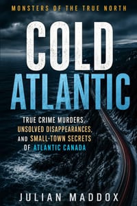 Cold Atlantic: True Crime Murders, Unsolved Disappearances, and Small-Town Secrets of Atlantic Canada cover