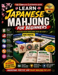 Learn Japanese Mahjong for Absolute Beginners: Master Riichi Rules, Winning Hands, Yaku, Scoring, and Strategy Step by Step: A Beginner Friendly Guide cover