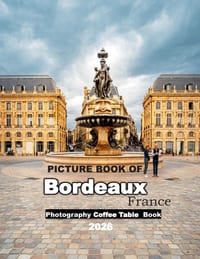 Bordeaux: Cool Pictures That Create an Idea for You About an Amazing Area, Buildings style, Cultural Religious ... All Travels, Hiking and Pictures Lo cover