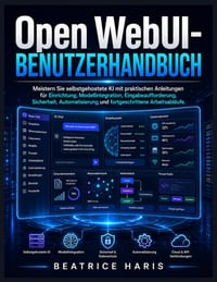 Open WebUI-Benutzerhandbuch: Meistern Sie selbstgehostete KI mit praktischen Anleitungen für Einrichtung, Modellintegration, Eingabeaufforderung, Sich cover