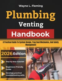 Plumbing Venting Handbook: A Practical Guide To System Design, Trap Seal Mechanics, And Safety Management cover