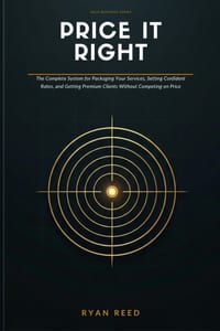 Price It Right: The Solopreneur's Complete System for Packaging Your Services, Setting Confident Rates, and Getting Premium Clients Without Competing cover