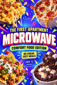 The First Apartment Microwave: Comfort Food Edition: 40 Cheap, Cozy Microwave Meals for College Students, Dorm Rooms & Beginner Cooks cover