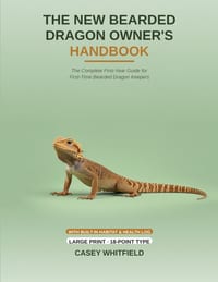 The New Bearded Dragon Owner's Handbook: Large Print Edition: The Complete Beginner's Guide to Habitat, Lighting, Feeding & Care - Set in 18-Point Typ cover