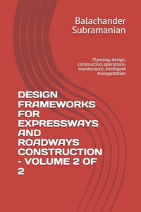 Design Frameworks for Expressways and Roadways Construction - Volume 2 of 2: Planning, design, construction, operations, maintenance, intelligent tran cover