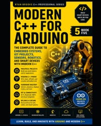 Real-World C++ Arduino Development: Build Embedded Systems, Automation Projects, Robotics, and IoT Applications cover