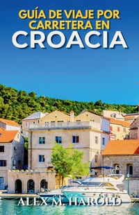 Guía de Viaje por Carretera en Croacia: Rutas costeras, parques nacionales, islas, pueblos y consejos prácticos para viajar en coche cover