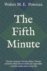 The Fifth Minute: Twenty countries. Twenty dishes. Twenty moments where food touches the impossible - and the reader tastes every bite. cover
