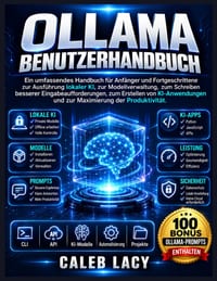 Ollama Benutzerhandbuch: Ein umfassendes Handbuch für Anfänger und Fortgeschrittene zur Ausführung lokaler KI, zur Modellverwaltung, zum Schreiben bes cover