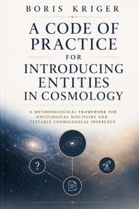 A Code of Practice for Introducing Entities in Cosmology: A Methodological Framework for Ontological Discipline and Testable Cosmological Inference cover