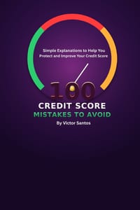 100 Credit Score Mistakes to Avoid: Simple Explanations to Help You Protect and Improve Your Credit Score cover
