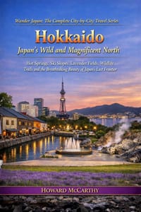 Hokkaido: Japan's Wild and Magnificent North: Hot Springs, Ski Slopes, Lavender Fields, Wildlife Trails and the Breathtaking Beauty of Japan's Last Fr cover