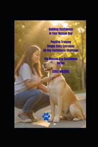 Building Confidence in Your Rescue Dog: Positive Training, Simple Daily Exercises, and a 30-Day Challenge to Build Trust, Reduce Fear, and Create a Li cover