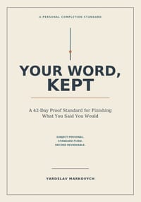 Your Word, Kept: A 42-Day Proof Standard for Finishing What You Said You Would cover