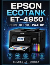 Epson Ecotank Et-4950 Guide de l'Utilisateur: Le manuel complet étape par étape pour configurer, imprimer, numériser, copier, télécopier et dépanner f cover