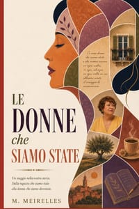 Le Donne che Siamo State: Ogni donna che siamo state ci ha condotte fin qui. cover