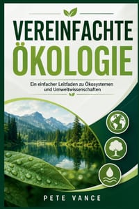 Vereinfachte Ökologie: Ein einfacher Leitfaden zu Ökosystemen und Umweltwissenschaften cover