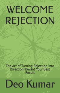 Welcome Rejection: The Art of Turning Rejection into Direction Toward Your Best Result cover