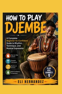 How to Play Djembe: A Complete Beginner-to-Confident Guide to Rhythm, Technique, and Musical Expression cover