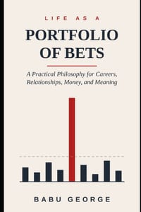 Life as a Portfolio of Bets: A Practical Philosophy for Careers, Relationships, Money, and Meaning cover