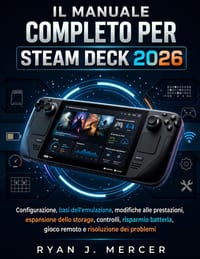 Il Manuale Completo Per Steam Deck 2026: Configurazione, basi dell'emulazione, modifiche alle prestazioni, espansione dello storage, controlli, rispar cover