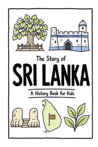The Story of Sri Lanka - A History Book for Kids: A Fun, Educational, and Illustrated Journey Through Sri Lankan History for Children and Curious Mind cover