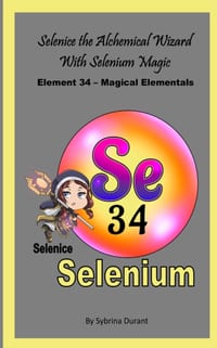Selenice The Alchemical Wizard With Selenium Magic: Element 34 - Magical Elementals Chemistry Fantasy cover