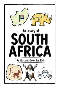 The Story of South Africa - A History Book for Kids: A Fun, Educational, and Illustrated Journey Through South African History for Children and Curiou cover
