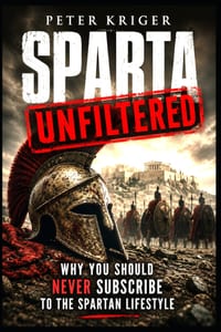 Sparta Unfiltered: Why You Should Never Subscribe to the Spartan Lifestyle cover