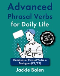 Advanced Phrasal Verbs for Daily Life: Hundreds of Phrasal Verbs in Dialogues (C1/C2), Large Print Edition cover