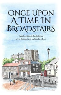 Once Upon a Time in Broadstairs: A Collection of Short Stories by Local Authors cover