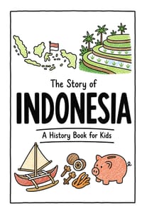 The Story of Indonesia - A History Book for Kids: A Fun, Educational, and Illustrated Journey Through Indonesian History for Children and Curious Mind cover