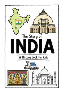 The Story of India - A History Book for Kids: A Fun, Educational, and Illustrated Journey Through Indian History for Children and Curious Minds cover