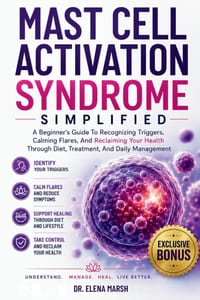 Mast Cell Activation Syndrome Simplified: A Beginner's Guide To Recognizing Triggers, Calming Flares, And Reclaiming Your Health Through Diet, Treatme cover