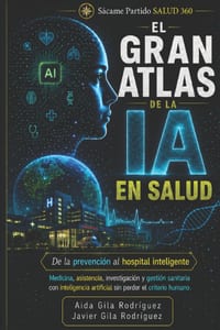 El gran atlas de la IA en salud: De la prevención al hospital inteligente: guía práctica para aplicar la inteligencia artificial en medicina, asistenc cover