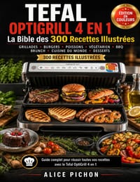 Tefal OptiGrill 4 en 1 - La Bible des 300 Recettes Illustrées: Grillades, Burgers, Poissons, Végétarien, BBQ, Brunch, Cuisine du Monde & Desserts cover
