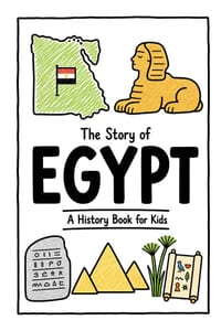 The Story of Egypt - A History Book for Kids: A Fun, Educational, and Illustrated Journey Through Egyptian History for Children and Curious Minds cover