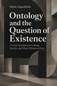 Ontology and the Question of Existence: A Clear Introduction to Being, Reality, and What It Means to Exist cover