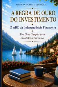 A Regra De Ouro Do Investimento: O ABC da Independência Financeira: Um Guia Simples para Investidores Iniciantes cover