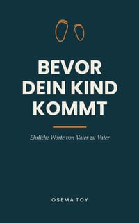 Bevor dein Kind kommt: Ehrliche Worte von Vater zu Vater - das Buch für Männer, die zum ersten Mal Papa werden. Geschenk für werdende Väter zur Schwan cover