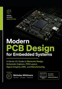 Modern PCB Design for Embedded Systems: A Hands-On Guide to Electronic Design, Schematic Capture, PCB Layout, Signal Integrity, EMC, and Manufacturing cover