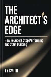 The Architect's Edge: How Founders Stop Performing and Start Building cover