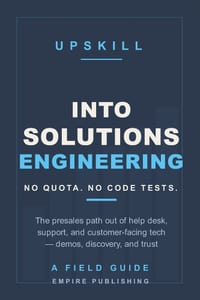 Into Solutions Engineering: The Presales Path Out of Help Desk, Support, and Customer-Facing Tech - No Quota, No Code Interviews (A Field Guide) cover