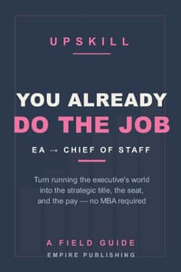 You Already Do the Job: The Executive Assistant's Field Guide to Becoming Chief of Staff - No MBA Required cover