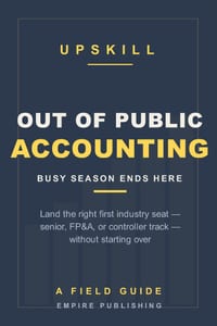 Out of Public Accounting: Land Your First Industry Job and Take Back Your Life - A Field Guide for Big 4 and Mid-Tier Accountants cover