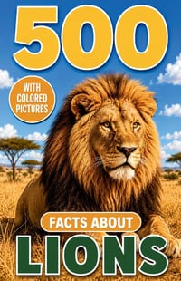 500 Fascinating Facts About Lions: An Educational, Entertaining Journey Through The Untamed World Of Africa's Mighty Big Cats, Designed For Kids, Adul cover